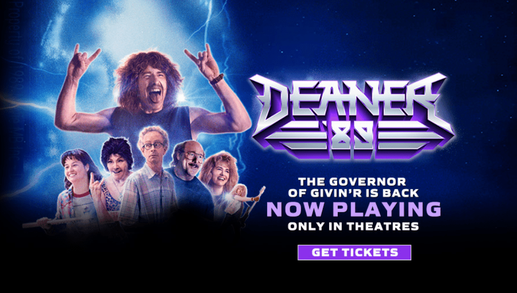 Deaner 89 - The Governor is Giving Back, movie banner. Now playing, click to get tickets.